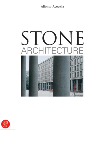 книга Stone Architecture: Ancient and Modern Construction Skills, автор: Alfonso Acocella
